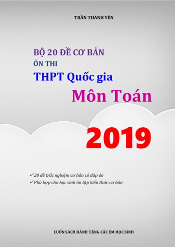 Bộ 20 đề ôn thi THPTQG 2019 môn Toán mức độ cơ bản Trần Thanh Yên