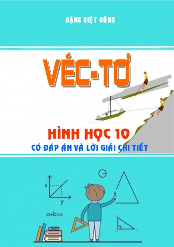 Toán 10 - Chuyên đề vectơ có đáp án và lời giải chi tiết – Đặng Việt Đông