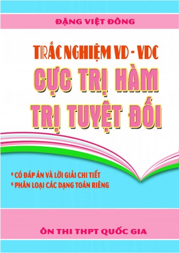Toán 12: Trắc nghiệm VD – VDC cực trị hàm trị tuyệt đối – Đặng Việt Đông